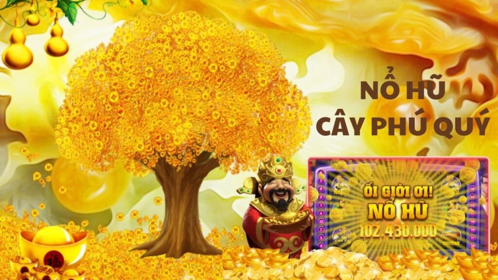 Giới Thiệu Về Nổ Hũ Cây Phú Quý
